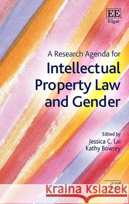 A Research Agenda for Intellectual Property Law and Gender Jessica C. Lai, Kathy Bowrey 9781035301768