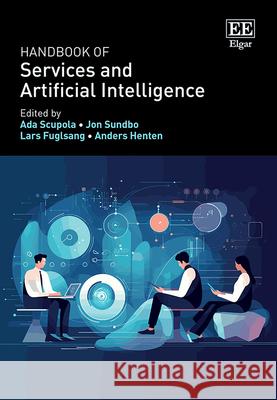 Handbook of Services and Artificial Intelligence Ada Scupola, Jon Sundbo, Lars Fuglsang 9781035301966