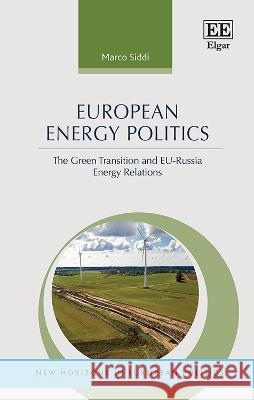 European Energy Politics – The Green Transition and EU–Russia Energy Relations Marco Siddi 9781035306985 