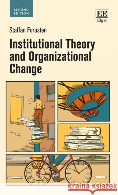 Institutional Theory and Organizational Change Staffan Furusten 9781035307203