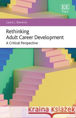 Rethinking Adult Career Development – A Critical Perspective Laura L. Bierema 9781035309122