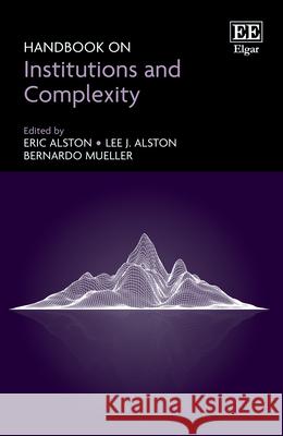 Handbook on Institutions and Complexity Eric Alston, Lee J. Alston, Bernardo Mueller 9781035309719