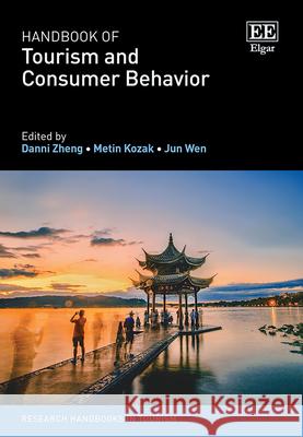 Handbook of Tourism and Consumer Behavior Danni Zheng, Metin Kozak, Jun Wen 9781035309795 