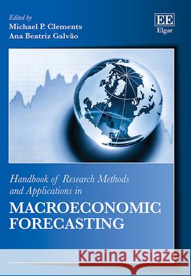 Handbook of Research Methods and Applications in Macroeconomic Forecasting Michael P. Clements, Ana Beatriz Galvão 9781035310043