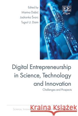 Digital Entrepreneurship in Science, Technology – Challenges and Prospects Dabic, Marina, Jadranka Varc, Tugrul U. Daim 9781035311415