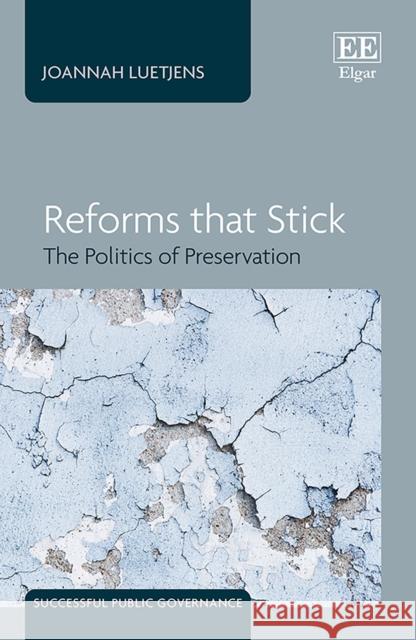 Reforms that Stick: The Politics of Preservation Joannah Luetjens 9781035312061