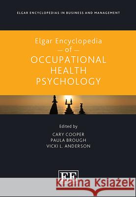 Elgar Encyclopedia of Occupational Health Psychology Cary Cooper, Paula Brough, Vicki L. Anderson 9781035313372