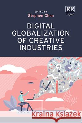 Digital Globalization of Creative Industries Stephen Chen 9781035314768