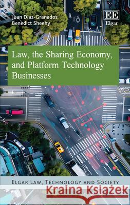 Law, the Sharing Economy, and Platform Technology Businesses Juan Diaz-Granados, Benedict Sheehy 9781035314966