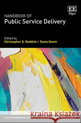 Handbook of Public Service Delivery Christopher G. Reddick, Tansu Demir 9781035315307