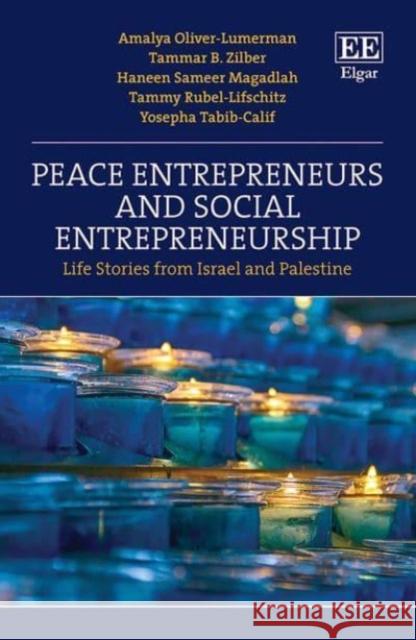 Peace Entrepreneurs and Social Entrepreneurship: Life Stories from Israelis and Palestinians Yosepha Tabib-Calif 9781035315550 Edward Elgar Publishing Ltd