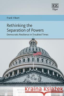 Rethinking the Separation of Powers – Democratic Resilience in Troubled Times Frank Vibert 9781035315796