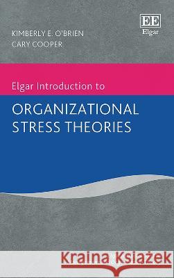 Elgar Introduction to Organizational Stress Theories Kimberly E. O′brien, Cary Cooper 9781035316885 