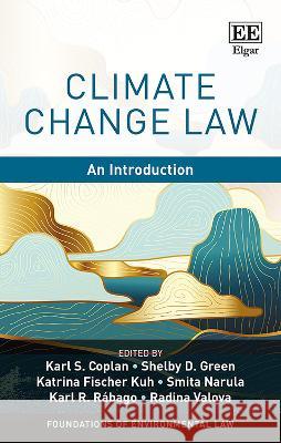 Climate Change Law – An Introduction Karl S. Coplan, Shelby D. Green, Katrina Fischer Kuh 9781035316892