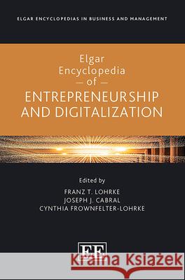 Elgar Encyclopedia of Entrepreneurship and Digitalization Franz Lohrke, Joseph Cabral, Cynthia Frownfelter–loh 9781035319282