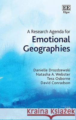 A Research Agenda for Emotional Geographies Danielle Drozdzewski, Natasha A. Webster, Tess Osborne 9781035319619