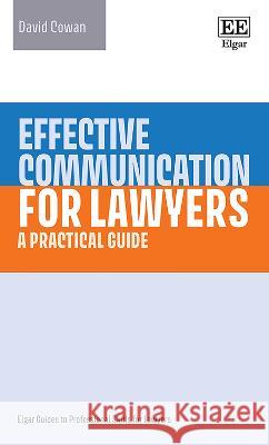 Effective Communication for Lawyers: A Practical Guide David Cowan   9781035320318 Edward Elgar Publishing Ltd