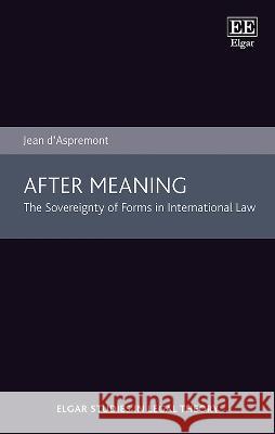 After Meaning: The Sovereignty of Forms in International Law Jean d'Aspremont   9781035320387