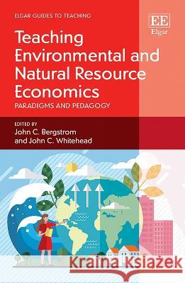 Teaching Environmental and Natural Resource Econ – Paradigms and Pedagogy John C. Bergstrom, John C. Whitehead 9781035322039