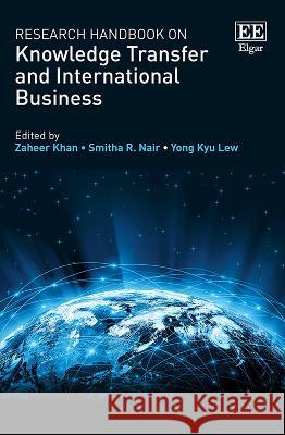 Research Handbook on Knowledge Transfer and International Business Zaheer Khan, Smitha R. Nair, Yong K. Lew 9781035322046