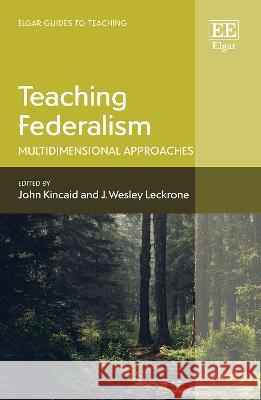 Teaching Federalism: Multidimensional Approaches John Kincaid J. W. Leckrone  9781035323715 Edward Elgar Publishing Ltd