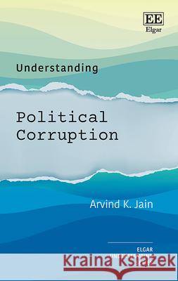 Understanding Political Corruption Arvind K. Jain 9781035325092
