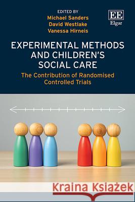 Experimental Methods and Children′s Social Care – The Contribution of Randomised Controlled Trials Michael Sanders, David Westlake, Vanessa Hirneis 9781035327140