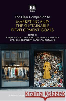The Elgar Companion to Marketing and the Sustainable Development Goals Ranjit Voola, Jamie Carlson, Marian Makkar 9781035328192