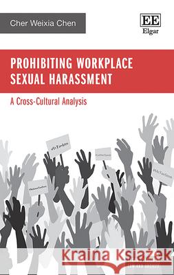 Prohibiting Workplace Sexual Harassment – A Cross–Cultural Analysis Cher Weixia Chen 9781035329342
