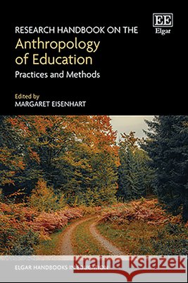 Research Handbook on the Anthropology of Educati – Practices and Methods Margaret Eisenhart 9781035332908