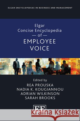 Elgar Concise Encyclopedia of Employee Voice Rea Prouska, Nadia Kougiannou, Adrian Wilkinson 9781035335909 