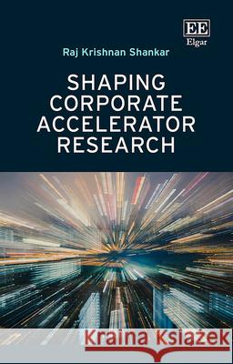 Shaping Corporate Accelerator Research Raj Krishnan Shankar 9781035336043 