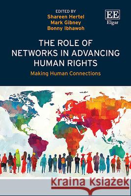 The Role of Networks in Advancing Human Rights – Making Human Connections Shareen Hertel, Mark Gibney, Bonny Ibhawoh 9781035336104