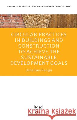 Circular Practices in Buildings and Construction to Achieve the Sustainable Development Goals Usha Iyer–raniga 9781035338863