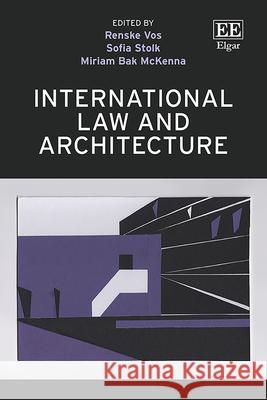 International Law and Architecture Renske Vos, Sofia Stolk, Miriam Bak Mckenna 9781035339488 