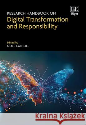 Research Handbook on Digital Transformation and Responsibility Noel Carroll 9781035339877