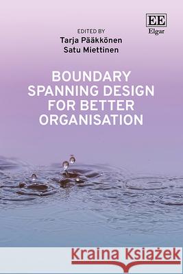 Boundary Spanning Design for Better Organisation Tarja Pääkkönen, Satu Miettinen 9781035340071 