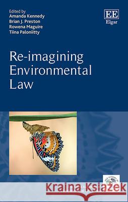 Re–imagining Environmental Law Amanda Kennedy, Brian Preston, Rowena Maguire 9781035340774