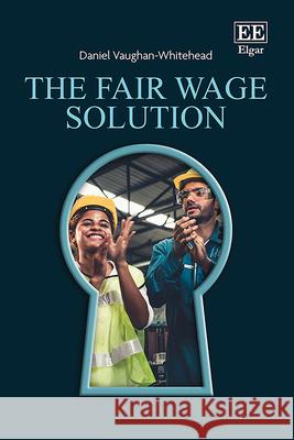 The Fair Wage Solution – Unlocking Sustainable Development Daniel Vaughan–whitehe 9781035340903