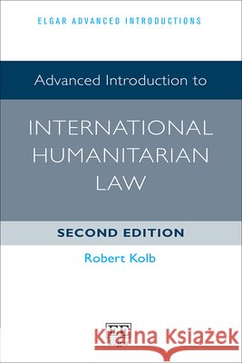 Advanced Introduction to International Humanitar – Second Edition Robert Kolb 9781035341023 