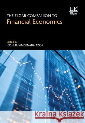 The Elgar Companion to Financial Economics Joshua Y. Abor 9781035341399