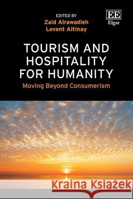 Tourism and Hospitality for Humanity – Moving Beyond Consumerism Zaid Alrawadieh, Levent Altinay 9781035344291 