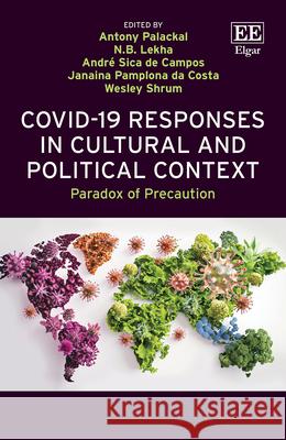 COVID-19 Responses in Cultural and Political Context: Paradox of Precaution Antony Palackal, N. B. Lekha, Andre S. de Campos 9781035346295