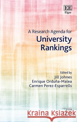 A Research Agenda for University Rankings Jill Johnes, Enrique Orduña–malea, Carmen Perez–esparrell 9781035347575