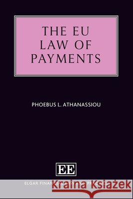 The EU Law of Payments Phoebus L. Athanassiou 9781035348213