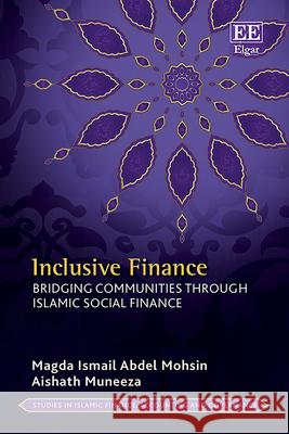Inclusive Finance – Bridging Communities through Islamic Social Finance Magda I.a. Mohsin, Aishath Muneeza 9781035348763