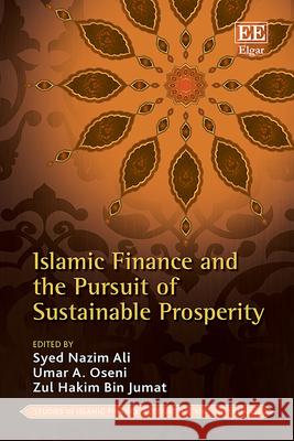 Islamic Finance and the Pursuit of Sustainable Prosperity Sayed N. Ali, Zul H. Bin Jumat, Umar A. Oseni 9781035349678 