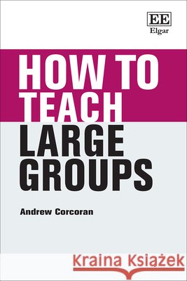 How to Teach Large Groups Andrew Corcoran 9781035361427