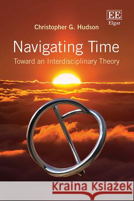Navigating Time – Toward an Interdisciplinary Theory Christopher G. Hudson 9781035367061 