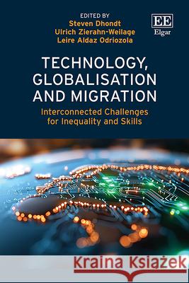 Technology, Globalisation and Migration – Interconnected Challenges for Inequality and Skills Steven Dhondt, Ulrich Zierahn–weilage, Leire Aldaz Odriozola 9781035373642